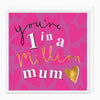 Greeting Card - G110 - 1 In A Million Mum Card - 1 In A Million Mum Card - Whistlefish